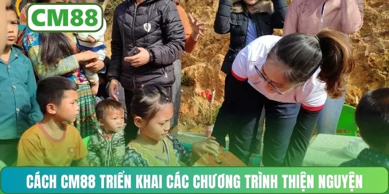 Cách CM88 triển khai các chương trình thiện nguyện