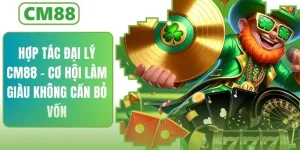 Hợp Tác Đại Lý CM88 – Cơ Hội Làm Giàu Không Cần Vốn